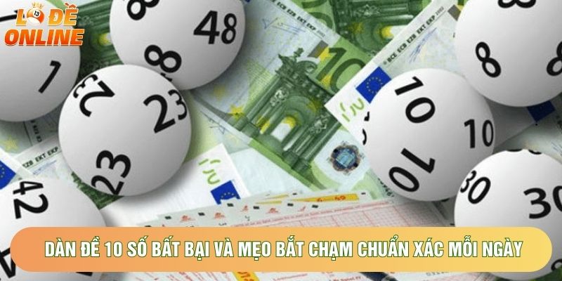 Dàn Đề 10 Số Bất Bại Và Mẹo Bắt Chạm Chuẩn Xác Mỗi Ngày