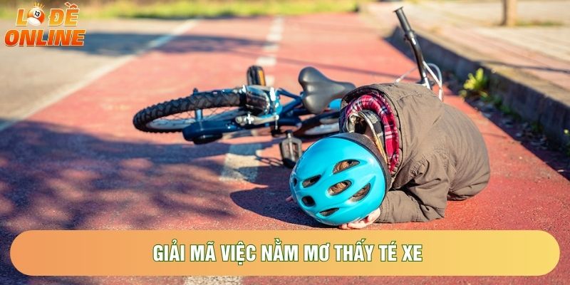 Giải mã việc nằm mơ thấy té xe Giải mã việc nằm mơ thấy té xe