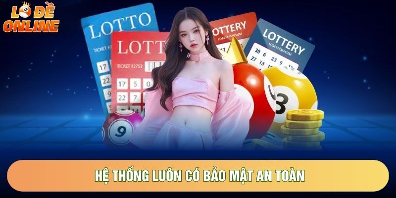 Hệ thống luôn có bảo mật an toàn