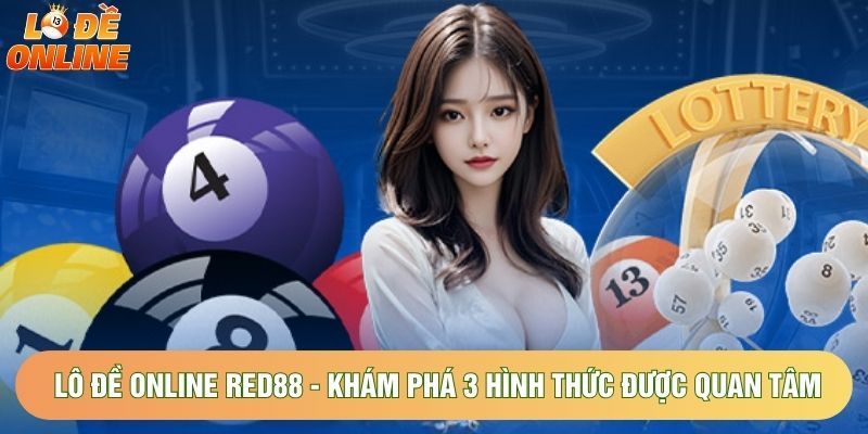 Lô Đề Online Red88 - Khám Phá 3 Hình Thức Được Quan Tâm